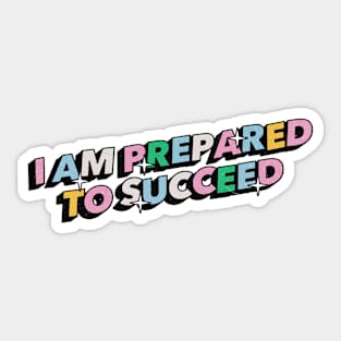 I am prepared to succeed - Positive Vibes Motivation Quote Sticker